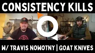 CONSISTENCY KILLS w/ TRAVIS NOWOTNY | GOAT KNIVES