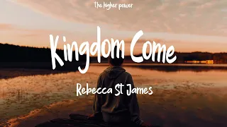 1Hour |  Rebecca St. James - Kingdom Come (feat. for KING & COUNTRY) (Lyrics)