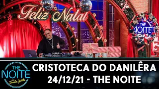 Cristoteca do Danilêra | The Noite (24/12/21)