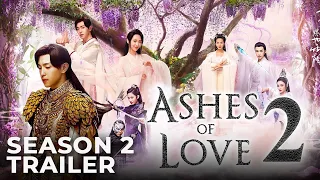 Ashes Of Love Season 2 Release Date, Trailer & Productions Updates!!