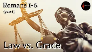 Come Follow Me - Romans 1-6 (part 1 of 3): Law vs. Grace
