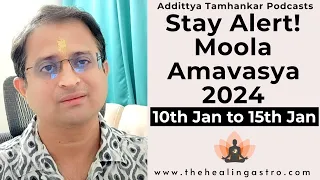 STAY ALERT! Moola Amavasya 2024 - 10th Jan to 15th Jan  #newmoon #astrologypodcast #2024astrology