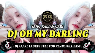 DJ OH MY DARLING - AAJ KE LADKE I TELL YOU REMIX FULL BASS VIRAL TIKTOK TERBARU 2023