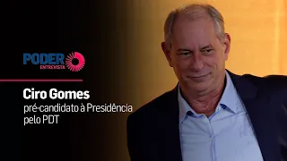 Poder Entrevista: Ciro Gomes, pré-candidato à Presidência pelo PDT