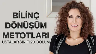 Bilinç Dönüşüm Metotları! Ustalar Sınıfı 28. Bölüm | Nevşah Fidan Karamehmet