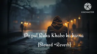 Do pal Ruka Khano ka karva |lofi [slowed +Reverb]         song|