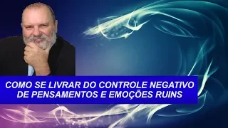 COMO ELIMINAR PENSAMENTOS E EMOÇÕES NEGATIVAS - Técnica Fantástica.