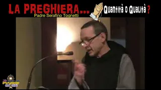 “La PREGHIERA” Quantità o Qualità? – Padre Serafino Tognetti – 3 Piccoli Passi