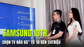 TV Samsung 65" 4K từ 10tr tới 24tr có gì ? Nên mua TV nào ?