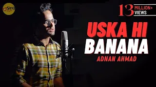 Uska Hi Banana (Acoustic) | cover Adnan Ahmad | Sing Dil Se Unplugged | Arijit Singh