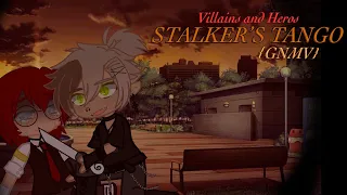 Stalkers Tango || Villians&Heros GNMV ||