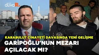 "Cem Garipoğlu'nun mezarı açılacak mı?" Karabulut ailesinin avukatı Rezan Epözdemir konuştu