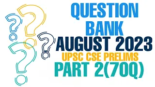 AUGUST 2023 | QUESTION BANK | UPSC CSE PRELIMS | PART 2 (70 Q)