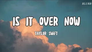 Is It Over Now - Taylor Swift [Lyrics]