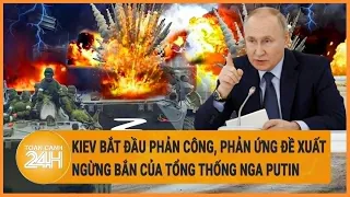 Toàn cảnh thế giới 25/5: Kiev bắt đầu phản công, phản ứng đề xuất ngừng bắn của Tổng thống Nga Putin