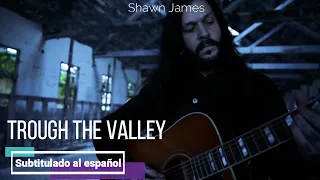 Shawn James - Trough the valley (Subtitulado Al Español)