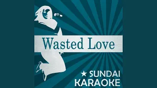 Wasted Love (Video Edit) (Karaoke Version with Background Vocals) (Originally Performed By Matt...