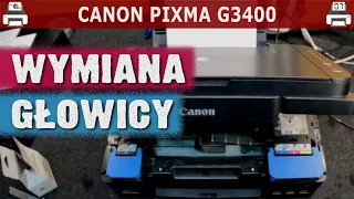 CANON PIXMA G3400 🖨️ Wymiana głowicy