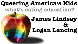 The Queering of the American Child | with James Lindsay & Logan Lancing