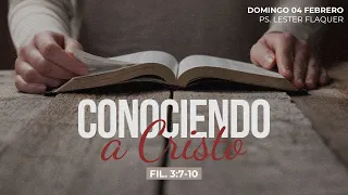 Conociendo a Cristo | Filipenses 3:7-10 | Pr. Lester Flaquer