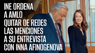 INE ordena a AMLO quitar de redes las menciones a su entrevista con Inna Afinogenova