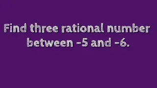 Find three rational numbers between -5 and -6. @SHSIRCLASSES.