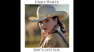 Emily White- She's Got You