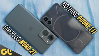 OnePlus Nord 2T vs Nothing Phone (1): Make The Right Choice! | GTR