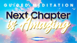 Guided Meditation to Step into The Next Chapter of Your Life | Positive Affirmations