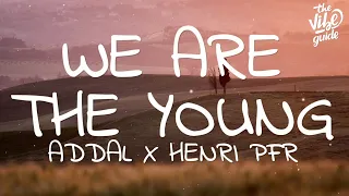 Addal x Henri PFR - We Are the Young (Lyrics)