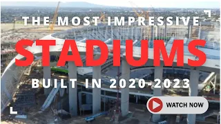 Most Impressive Stadiums of 2020-2023: Pushing the Boundaries of Design and Engineering!