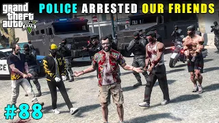 Police Arrested Our Friends To Trap Us | Gta V Gameplay