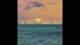 The Yutes x Tarrus Riley - "Better Days" [Official Audio]