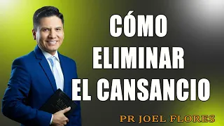 Cómo eliminar el cansancio   Pr Joel Flores   sermones adventistas