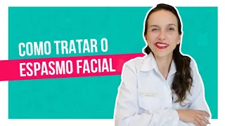 Como tratar o espasmo facial? | Adriana Moro – Neurologia
