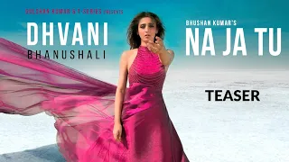 NA JA TU (Teaser) Dhvani Bhanushali | Bhushan Kumar | Tanishk Bagchi | Releasing 11 January