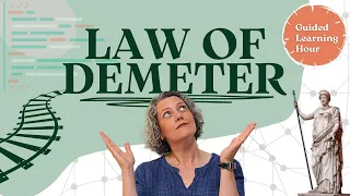 Law of Demeter | Guided Learning Hour