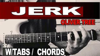 JERK -  OLIVER TREE -  W.TABS CHORDS -  GUITAR  TUTORIAL