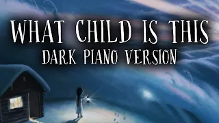 What Child Is This (Dark Piano Version) - Dark Christmas Music