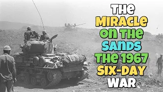 The Miracle on the Sands: The 1967 Six-Day War