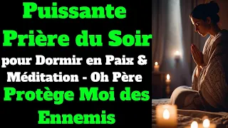 Puissante Prière du Soir pour Dormir en Paix & Méditation - Oh Père Protège Moi des Ennemis