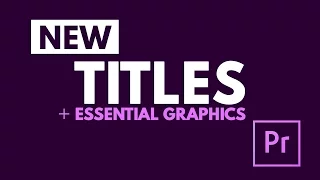 Titles and Essential Graphics Tutorial in Adobe Premiere Pro CC
