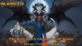 The Best Black Character In Anime! Isaac: Castlevania