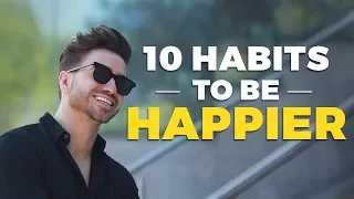 10 Daily Habits To Live a Happier Lifestyle | Alex Costa