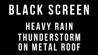 HEAVY RAIN and THUNDERSTORM Sounds for Sleeping 3 HOURS BLACK SCREEN Rain and Thunder on METAL ROOF