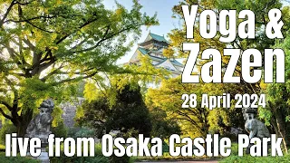 28 April 2024: Yoga & Zen Live from Osaka Castle Park