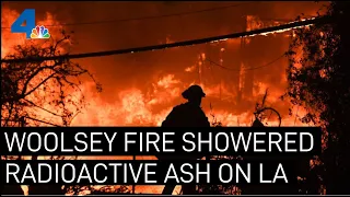 Some LA Area Neighborhoods Showered With Radioactive Ash After 2018 Woolsey Fire | NBCLA