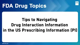 Tips to Navigating Drug Interaction Information in the US Prescribing Information (PI)