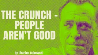 The Crunch (People Aren't Good) - by Charles Bukowski (Poetry Reading)