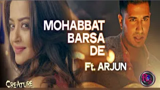 mohabbat barsa de.full songFT.ARJUN CREATURE /SUREEN CHAWLA